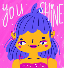 Funny colorful portrait of abstract girl and typography You shine. Vibrant illustration for motivational cards, posters, prints. Self love theme for woman and female