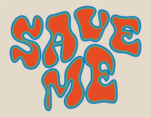 Retro graphic, boho style hippie design illustration. Save me. Psychedelic, floating font. Poster or sticker, funny vintage typographic font vector.