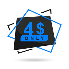 The price is only 4$. The price tag is only 4 dollars. Design of a beautiful price tag with a stylish font on a white background. Designed for special offer. Vector illustration of prices. 