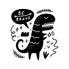 Be brave baby monochrome nursery print with dinosaur in Scandinavian style. Hand drawn lettering childish typography graphic for party poster, B-day card, happy Birthday flyer, baby shower banner, t