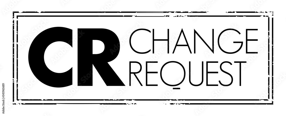 Aufkleber cr change request - formal proposal for an alteration to some product or system, acronym text concep