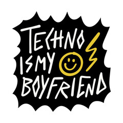 Techno is my boyfriend doodle lettering type text sticker, t shirt print and more. Vector clipart sticker isolated on color background. Music lover concept.