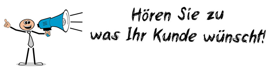 Hören Sie zu, was Ihr Kunde wünscht!	