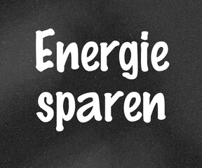 Energie sparen Heizung Strom Schriftzug 