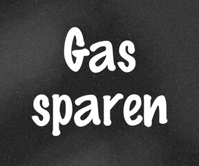 Gas sparen Heizung Strom Schriftzug 