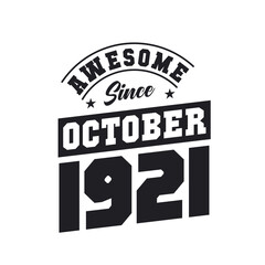 Awesome Since October 1921. Born in October 1921 Retro Vintage Birthday