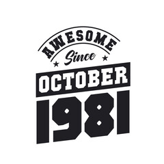 Awesome Since October 1981. Born in October 1981 Retro Vintage Birthday