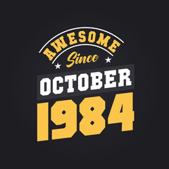 Awesome Since October 1984. Born in October 1984 Retro Vintage Birthday