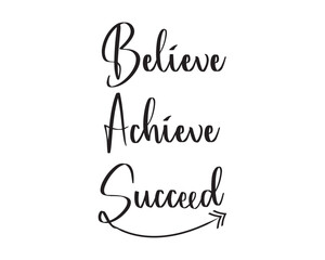 Believe achieve succeed inpirational and motivationl quote vector design illustration., 