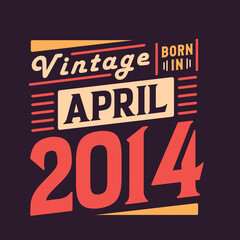 Vintage born in April 2014. Born in April 2014 Retro Vintage Birthday