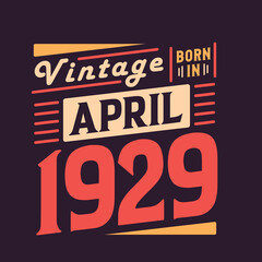 Vintage born in April 1929. Born in April 1929 Retro Vintage Birthday
