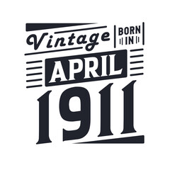 Vintage born in April 1911. Born in April 1911 Retro Vintage Birthday
