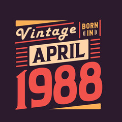 Vintage born in April 1988. Born in April 1988 Retro Vintage Birthday - obrazy, fototapety, plakaty
