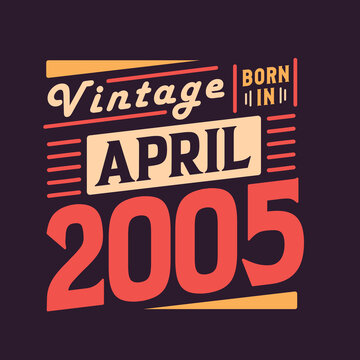 Vintage born in April 2005. Born in April 2005 Retro Vintage Birthday