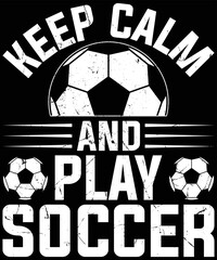 Keep Calm And Play Soccer t-shirt design.