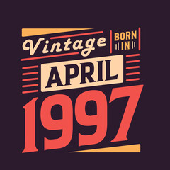 Fototapeta na wymiar Vintage born in April 1997. Born in April 1997 Retro Vintage Birthday