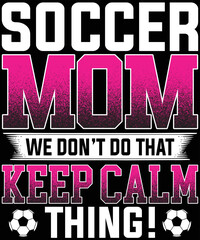 Soccer Mom we don’t do that keep calm thing t-shirt design.
