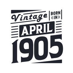 Vintage born in April 1905. Born in April 1905 Retro Vintage Birthday