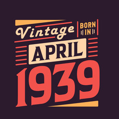Vintage born in April 1939. Born in April 1939 Retro Vintage Birthday