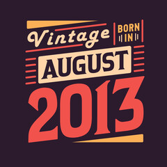 Vintage born in August 2013. Born in August 2013 Retro Vintage Birthday