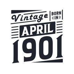 Vintage born in April 1901. Born in April 1901 Retro Vintage Birthday