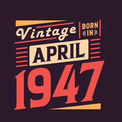 Vintage born in April 1947. Born in April 1947 Retro Vintage Birthday