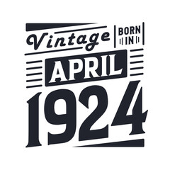 Obraz premium Vintage born in April 1924. Born in April 1924 Retro Vintage Birthday