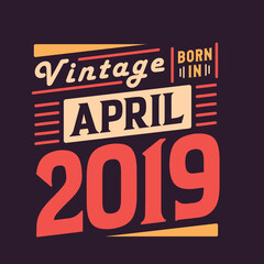 Vintage born in April 2019. Born in April 2019 Retro Vintage Birthday