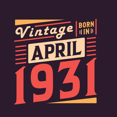 Vintage born in April 1931. Born in April 1931 Retro Vintage Birthday