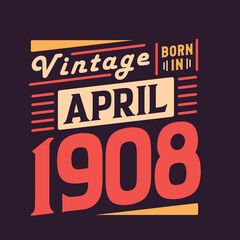 Fototapeta premium Vintage born in April 1908. Born in April 1908 Retro Vintage Birthday