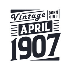 Obraz premium Vintage born in April 1907. Born in April 1907 Retro Vintage Birthday