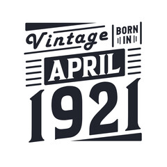 Vintage born in April 1921. Born in April 1921 Retro Vintage Birthday