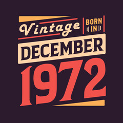 Vintage born in December 1972. Born in December 1972 Retro Vintage Birthday