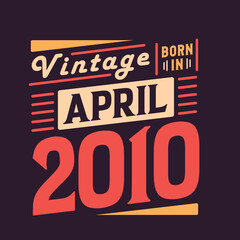 Fototapeta na wymiar Vintage born in April 2010. Born in April 2010 Retro Vintage Birthday