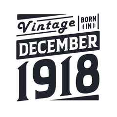 Vintage born in December 1918. Born in December 1918 Retro Vintage Birthday
