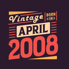 Vintage born in April 2008. Born in April 2008 Retro Vintage Birthday