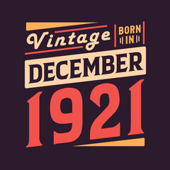 Vintage born in December 1921. Born in December 1921 Retro Vintage Birthday