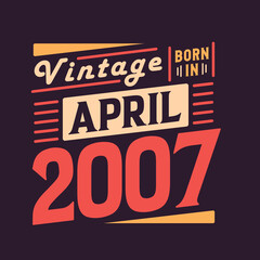 Vintage born in April 2007. Born in April 2007 Retro Vintage Birthday