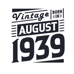 Vintage born in August 1939. Born in August 1939 Retro Vintage Birthday