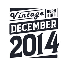 Vintage born in December 2014. Born in December 2014 Retro Vintage Birthday