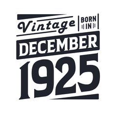 Vintage born in December 1925. Born in December 1925 Retro Vintage Birthday