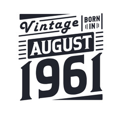 Vintage born in August 1961. Born in August 1961 Retro Vintage Birthday
