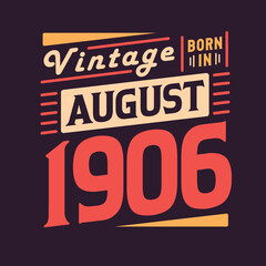 Vintage born in August 1906. Born in August 1906 Retro Vintage Birthday