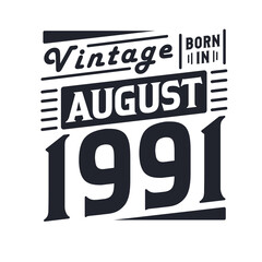 Vintage born in August 1991. Born in August 1991 Retro Vintage Birthday