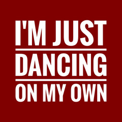 im just dancing on my own with maroon background