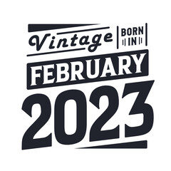 Vintage born in February 2023. Born in February 2023 Retro Vintage Birthday