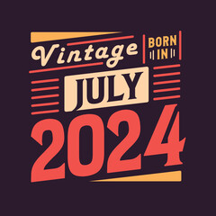 Vintage born in July 2024. Born in July 2024 Retro Vintage Birthday