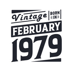 Vintage born in February 1979. Born in February 1979 Retro Vintage Birthday