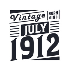 Vintage born in July 1912. Born in July 1912 Retro Vintage Birthday