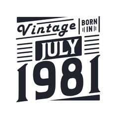 Vintage born in July 1981. Born in July 1981 Retro Vintage Birthday